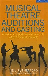Musical Theatre Auditions and Casting: A Performer's Guide Viewed from Both Sides of the Audition Table